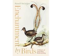 Enchantment by Birds: A History of Australian Birdwatching