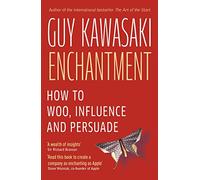 Enchantment: How to Charm, Influence and Persuade