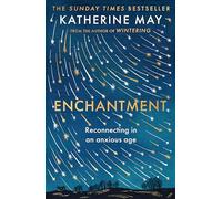 Enchantment : Reawakening Wonder in an Exhausted Age