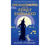 Enchantments and the Eerily Ensnared: 7 (A Williams Witch Mystery)