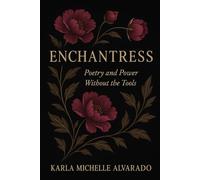 Enchantress: Poetry and Power Without the Tools