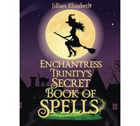 Enchantress Trinity?s Secret Book of Spells