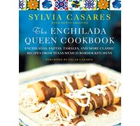 Enchilada Queen Cookbook, The: Enchiladas, Fajitas, Tamales, and More Classic Recipes from Texas-Mexico Border Kitchens