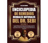 ENCICLOPEDIA DE REMEDIOS HERBALES NATURALES DEL DR. SEBI - 20 EN 1: La guía definitiva de sanación a base de plantas con hierbas alcalinas, protocolos ... y recetas detox para una salud vibrante y lon