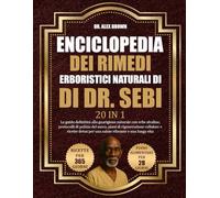 ENCICLOPEDIA DEI RIMEDI ERBORISTICI NATURALI DI DR. SEBI - 20 IN 1: La guida definitiva alla guarigione naturale con erbe alcaline, protocolli di ... per una salute vibrante e una lunga vita