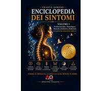 Enciclopedia dei Sintomi - Volume I: Comprendere il linguaggio del corpo attraverso la psicosomatica, le emozioni e la consapevolezza (Il Codice Interiore)