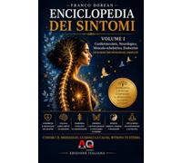 Enciclopedia dei Sintomi - Volume I: Comprendere il linguaggio del corpo attraverso la psicosomatica, le emozioni e la consapevolezza (Il Codice Interiore)