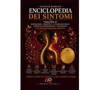 Enciclopedia dei Sintomi - Volume II: Comprendere il linguaggio del corpo attraverso la psicosomatica, le emozioni e la consapevolezza (Il Codice Interiore)