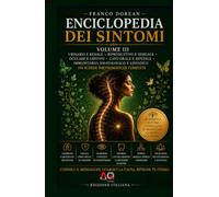Enciclopedia dei Sintomi - Volume III: Comprendere il linguaggio del corpo attraverso la psicosomatica, le emozioni e la consapevolezza (Il Codice Interiore)
