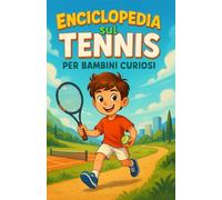 Enciclopedia sul Tennis per Bambini Curiosi: Immergiti nell’affascinante mondo del tennis spiegato ai bambini - Un regalo ispiratore per ragazze, ... tutti i giovani appassionati dai 7 ai 15 anni