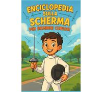 Enciclopedia sulla scherma per bambini curiosi: Storia, tecniche, valori e quiz - La guida ludica e didattica per ragazze, ragazzi e adolescenti dai 7 ... scoprire il fioretto, la spada e la sciabola.