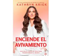 Enciende el Avivamiento: Vive en el fuego de Dios para transformar el mundo/ Be Set on Fire to Change the World