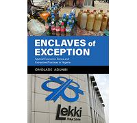 Enclaves of Exception: Special Economic Zones and Extractive Practices in Nigeria
