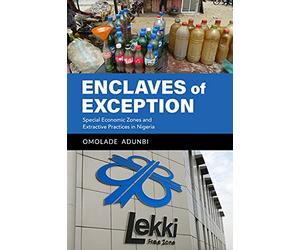 Enclaves of Exception: Special Economic Zones and Extractive Practices in Nigeria