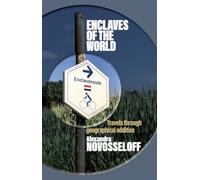 Enclaves of the World: Travels through geographical oddities: 1 (Geopolitics of Borderlands)