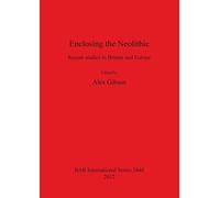 Enclosing the Neolithic: Recent studies in Britain and Europe: 2440 (British Archaeological Reports International Series)