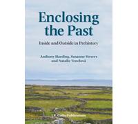 Enclosing the Past: Inside and Outside in Prehistory: 15 (Sheffield archaeological monographs)