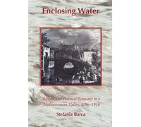 Enclosing Water: Nature and Political Economy in a Mediterranean Valley, 1796-1916