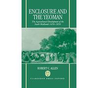 Enclosure and the Yeoman: The Agricultural Development of the South Midlands 1450-1850