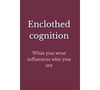 Enclothed Cognition: What you wear influences who you are