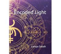 Encoded Light: Grabovoi Numbers and Mystic Symbols to Activate Healing, Harmony, and Higher Consciousness (Thrive Within)