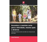 Encontrar o caminho certo para a felicidade, mesmo após o divórcio: Guia para professores sobre como lidar com crianças de pais divorciados