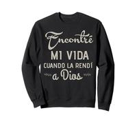 Encontré mi vida cuando la rendí a Dios Sweatshirt