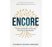 Encore: A High Achiever's Guide to Thriving in Retirement