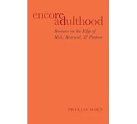 Encore Adulthood: Boomers on the Edge of Risk, Renewal, and Purpose