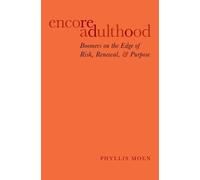 Encore Adulthood: Boomers on the Edge of Risk, Renewal, and Purpose by Phyllis M