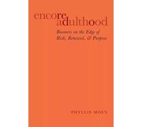 Encore Adulthood by Moen Phyllis (McKnight Presidential Chair In