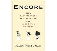 Encore: How Baby Boomers are Inventing the Next Stage of Work