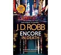 Encore in Death: An Eve Dallas thriller (In Death 56): (In Death)