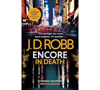 Encore in Death: An Eve Dallas thriller (In Death 56): (In Death)