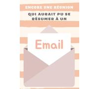 Encore une Réunion qui aurait pu se résumer à un Email.: Carnet de notes drôle et très amusant pour collègues de travail,Idée cadeau original pour ... ligné à remplir A5 :6" x 9"