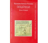 Encounter between Enemies: Captivity and Ransom in the Latin Kingdom of Jerusalem: 10 (Cultures, Beliefs and Traditions: Medieval and Early Modern Peoples, 10)