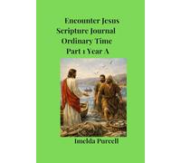 Encounter Jesus A Daily Scripture Journal: Part 1 Ordinary Time Year A