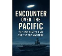 Encounter Over the Pacific: The USS Nimitz and the Tic Tac Mystery