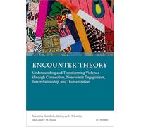 Encounter Theory: Understanding and Transforming Violence through Connection, Nonviolent Engagement, Interrelationship, and Humanization