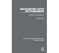 Encounter with Nothingness: An Essay on Existentialism (Routledge Library Editions: Existentialism)