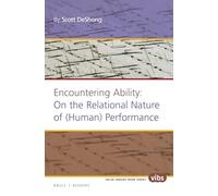 Encountering Ability: On the Relational Nature of (Human) Performance: 294 (Philosophy, Literature, and Politics, 294)