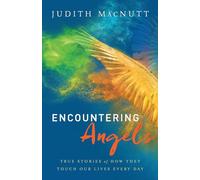Encountering Angels: True Stories of How They Touch Our Lives Every Day