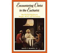 Encountering Christ in the Eucharist: The Paschal Mystery in People, Word, and Sacrament