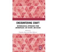 Encountering Craft : Methodological Approaches from Anthropology, Art History, and Design
