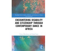 Encountering Disability and Citizenship through Contemporary Dance in Africa (Routledge Series in Equity, Diversity, and Inclusion in Theatre and Performance)