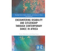 Encountering Disability and Citizenship through Contemporary Dance in Africa (Routledge Series in Equity, Diversity, and Inclusion in Theatre and Performance)