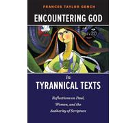 Encountering God in Tyrannical Texts: Reflections on Paul, Women, and the Authority of Scripture