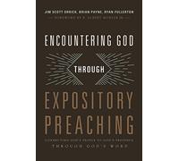Encountering God Through Expository Preaching: Connecting Godâs People to Godâs Presence through Godâs Word