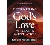 Encountering God's Love from Genesis to Revelation : A 52-Week Bible Study