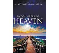 Encountering Heaven: 15 Supernatural Visions of Heaven That Will Change Your Life Forever